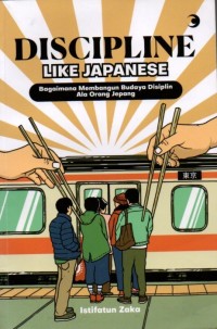 Discipline Like Japanese: Bagaimana Membangun Budaya Disiplin Ala Orang Jepang