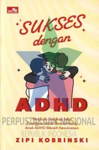 Image of Sukses dengan adhd: Panduan lengkap bagi orangtua untuk membimbing anak adhd meraih kesuksesan