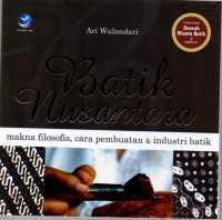 BATIK NUSANTARA Makna filosofis, cara pembuatan & industri batik