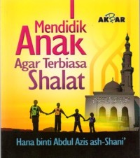 Mendidik anak agar terbiasa shalat