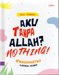 Aku Tanpa Allah? Nothing! (Edisi Terbaru)