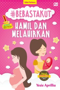 Image of #BEBASTAKUT Hamil dan Melahirkan : Panduan Praktis Persalinan yang Nyaman dan Minim Trauma