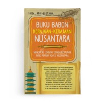 Image of Buku Babon Kerajaan-Kerajaan Nusantara : Mengulas Lengkap Semua Kerajaan yang Pernah ada di Nusantara