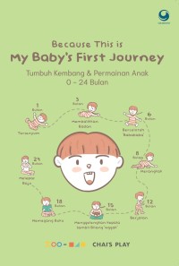 Because This is My Baby's First Journey: Tumbuh kembang & permainan anak 0-24 bulan
