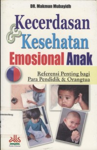 Kecerdasan & Kesehatan Emosional Anak: Referensi Penting Bagi Para Pendidik & Orang Tua