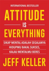 Image of Attitude is Everything: Sikap adalah Segalanya Hidupmu Bakal Sukses kalau Mentalmu Beres