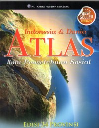 ATLAS Indonesia dan Dunia Ilmu Pengetahuan Sosial Edisi 34 Provinsi