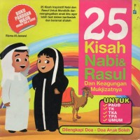 25 Kisah Nabi & Rasul dan Keagungan Mukjizatnya