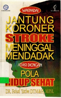 Waspadai jantung koroner stroke meninggal mendadak: atasi dengan pola hidup sehat