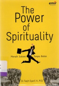 The Power Of Spirituality: Meraih Sukses Tanpa Batas