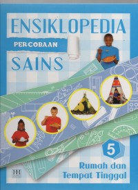 Ensiklopedia Percobaan Sains 5 Rumah dan Tempat Tinggal