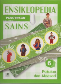 Ensiklopedia Percobaan Sains 6 Pakaian dan Aksesori