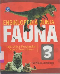 Ensiklopedia dunia fauna 3: fakta unik & menakjubkan seputar dunia hewan