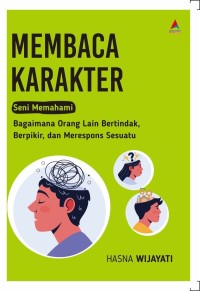 Membaca Karakter: Seni memahami bagaimana orang lain bertindak, berpikir, merespons sesuatu